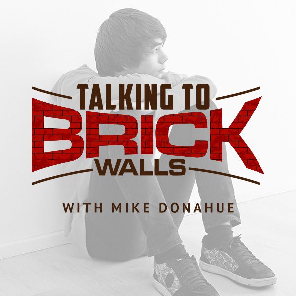 Talking to Brick Walls Podcast with Mike Donahue